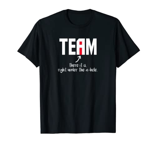 "I" In Team There It Is Right Under The A-Hole T-Shirt