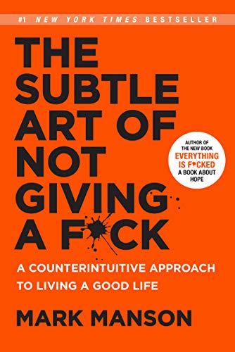 The Subtle Art of Not Giving a F*ck: A Counterintuitive Approach to Living a Good Life (Mark Manson Collection Book 1)